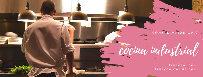 ¿Cómo limpiar una cocina industrial?