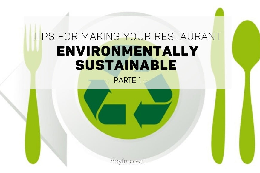 Consejos para hacer tu restaurante sostenible con el medio ambiente – Parte 1