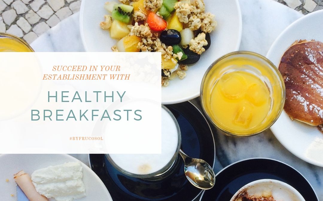 Triunfa con los desayunos saludable en tu establecimiento