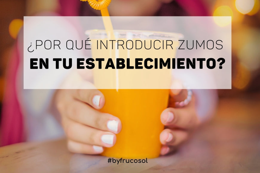 ¿Por qué introducir zumos en tu establecimiento?