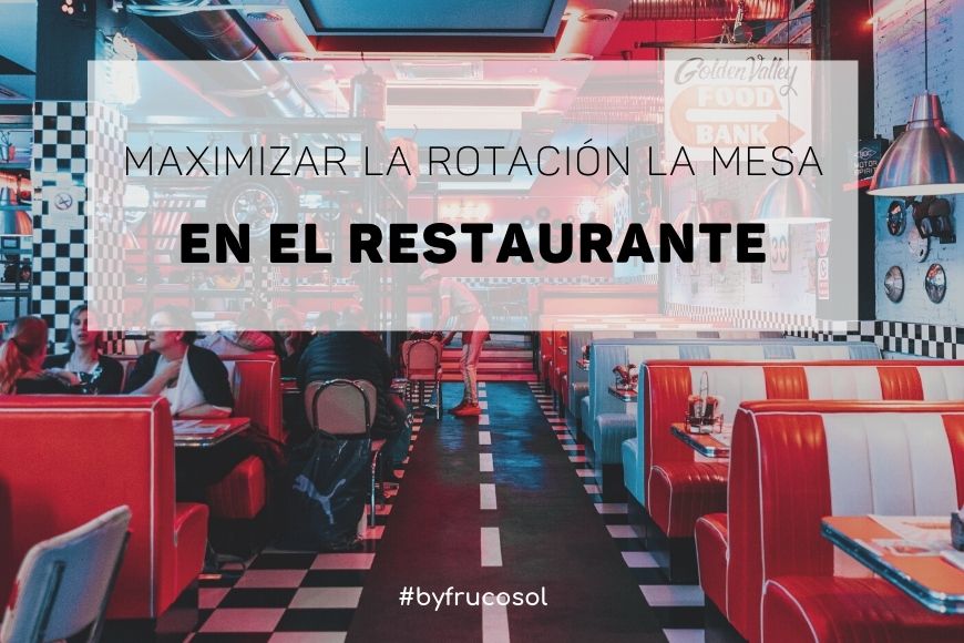 Maximizar la rotación de la mesa en el restaurante.