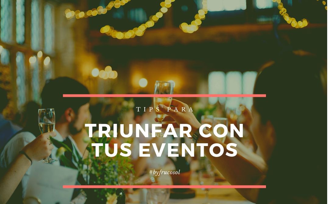 Tips para triunfar con tus eventos