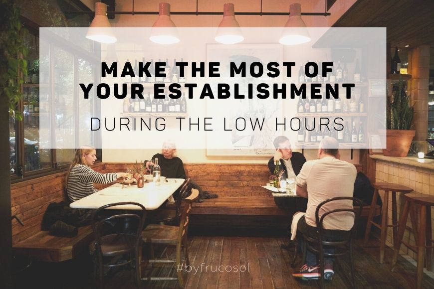 Saca partido a tu establecimiento durante las hora más bajas.